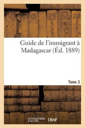 Guide de l'Immigrant À Madagascar Tome 3
