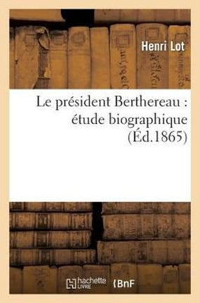 Le Président Berthereau: Étude Biographique