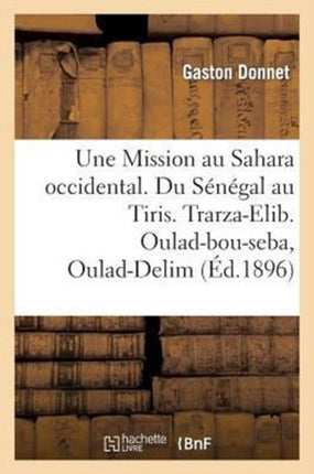 Une Mission Au Sahara Occidental. Du Sénégal Au