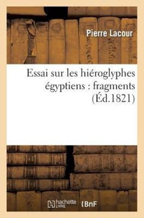 Essai Sur Les Hiéroglyphes Égyptiens: Fragmens