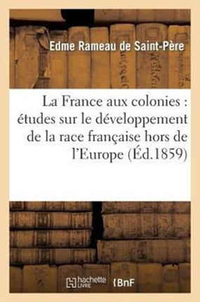 La France Aux Colonies: Études Sur Le