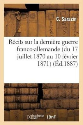 Récits Sur La Dernière Guerre Franco-Allemande