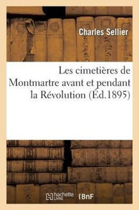 Les Cimetières de Montmartre Avant Et Pendant La