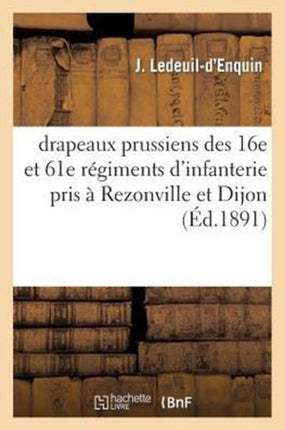 Drapeaux Prussiens Des 16e Et 61e Régiments d'Infanterie Pris À Rezonville Et Dijon