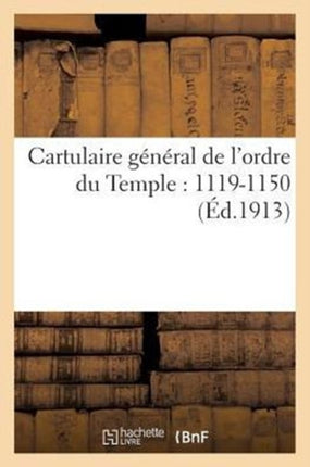 Cartulaire Général de l'Ordre Du Temple: