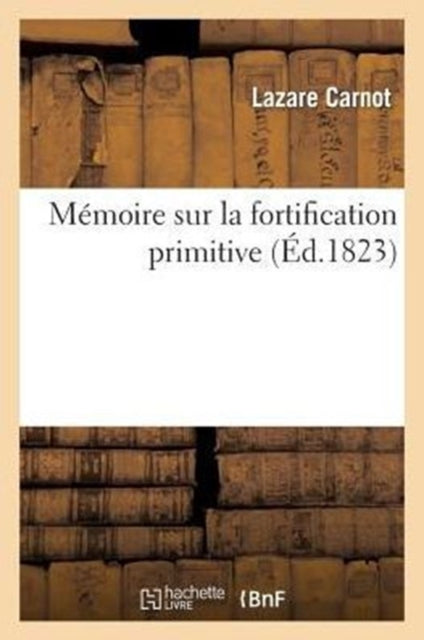 Mémoire Sur La Fortification Primitive, Pour