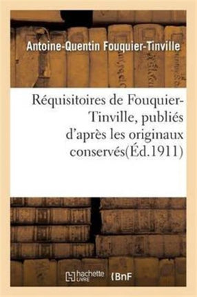 Réquisitoires de Fouquier-Tinville: Publiés d'Après Les Originaux Conservés Aux Archives Nationales