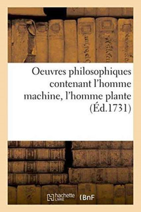 Oeuvres Philosophiques Contenant l'Homme Machine,