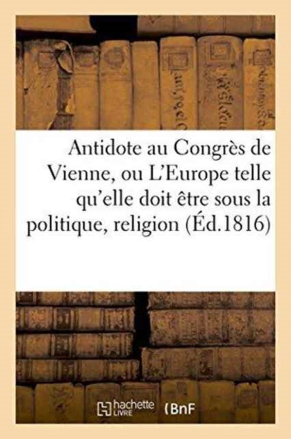 Antidote Au Congrès de Vienne, Ou l'Europe Sous
