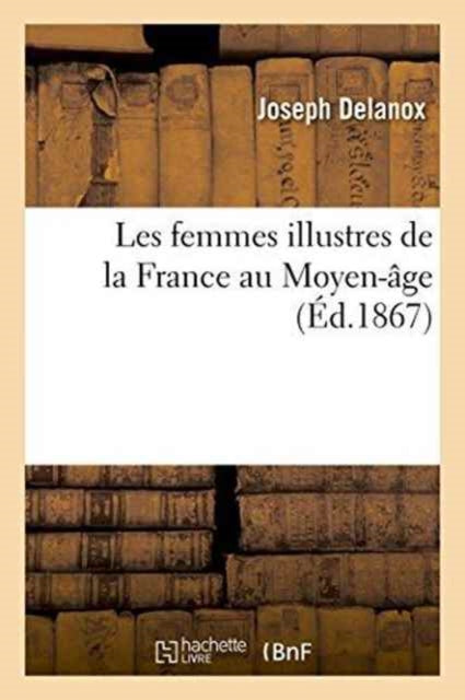 Les Femmes Illustres de la France Au Moyen-Âge