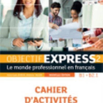 Objectif Express - Nouvelle edition: Cahier d'activites 2 (B1/B2) + Parcours