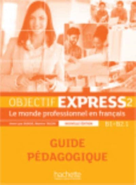 Objectif Express - Nouvelle edition: Guide pedagogique 2 (B1/B2.1)