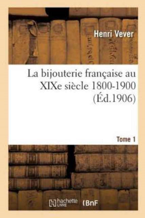 La Bijouterie Française Au Xixe Siècle 1800-1900.