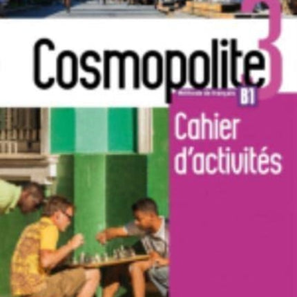Cosmopolite 3 - Cahier d'activites B1