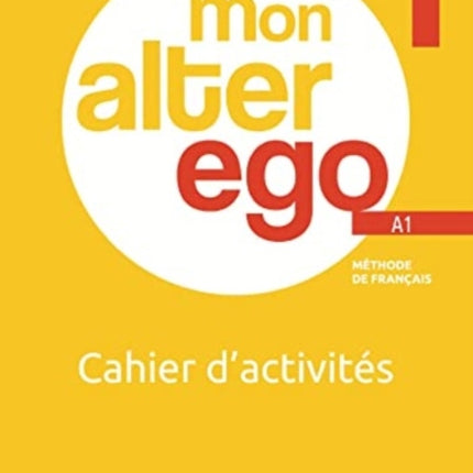 Mon Alter Ego: Cahier d'activites 1