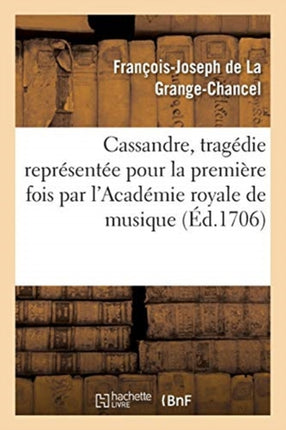 Cassandre, Tragédie Représentée Pour La Première