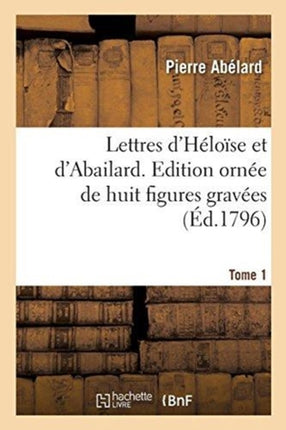 Lettres d'Héloïse Et d'Abailard. Tome 1: Edition