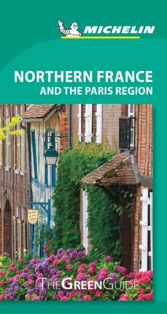 Northern France and the Paris Region - Michelin Green Guide: The Green Guide