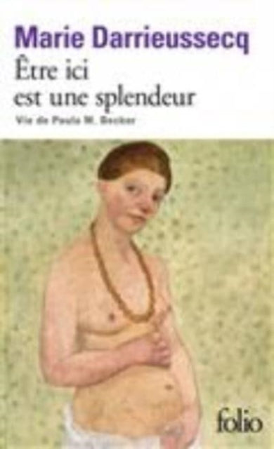 Etre ici est une splendeur: vie de Paula M. Becker