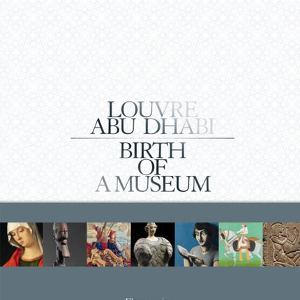 Louvre Abu Dhabi: Birth of a Museum