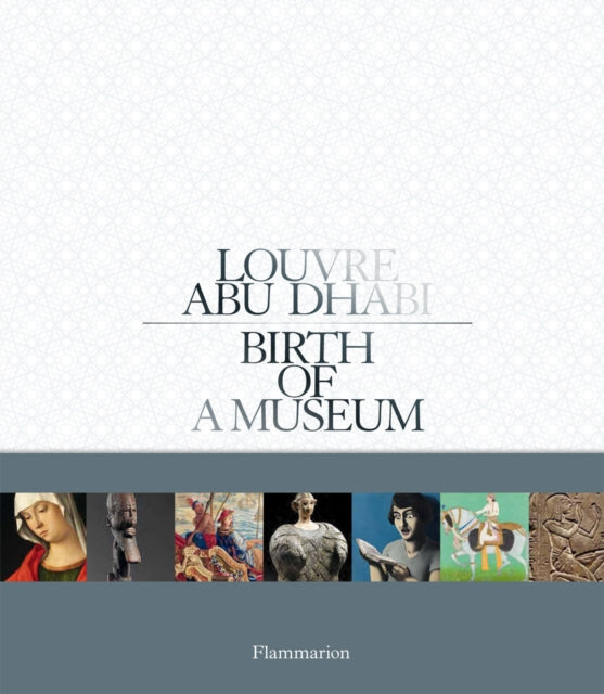 Louvre Abu Dhabi: Birth of a Museum