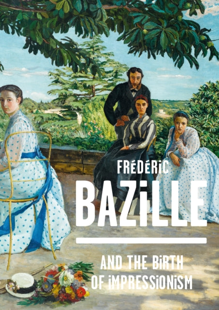 Frédéric Bazille and the Birth of Impressionism