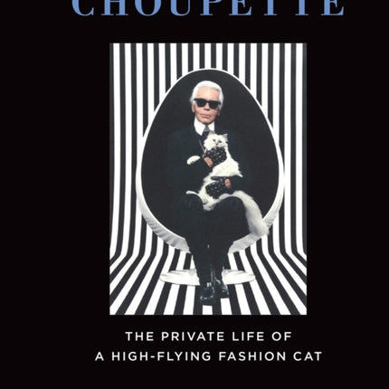 Choupette: The Private Life of a High-Flying Cat