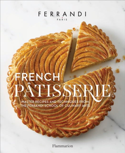 French Pâtisserie: Master Recipes and Techniques from the Ferrandi School of Culinary Arts