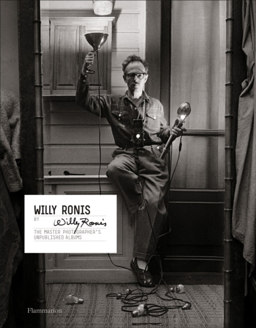 Willy Ronis by Willy Ronis: The Master Photographer's Unpublished Albums