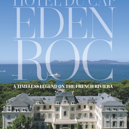 Hotel du Cap-Eden-Roc: A Timeless Legend on the