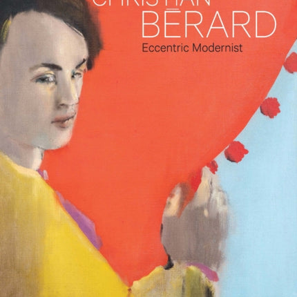 Christian Bérard: Eccentric Modernist