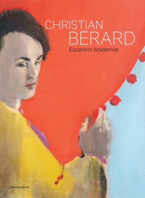 Christian Bérard: Eccentric Modernist