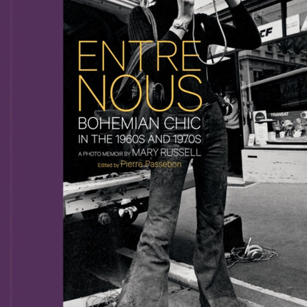 Entre Nous: Bohemian Chic in the 1960s and 1970s: A Photo Memoir by Mary Russell