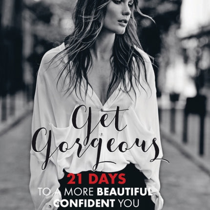 Get Gorgeous: Twenty-One Days to a More Beautiful, Confident You