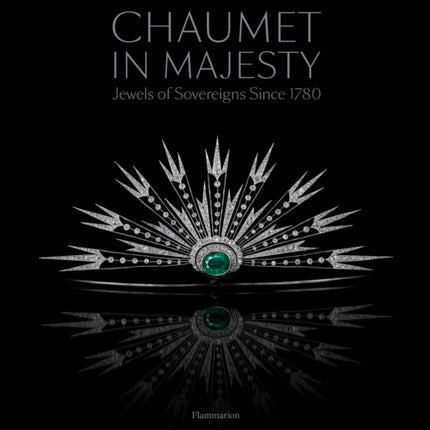 Chaumet in Majesty: Jewels of Sovereigns Since 1780