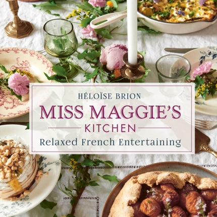 Miss Maggie's Kitchen: Relaxed French Entertaining