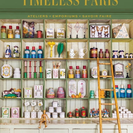 Timeless Paris: Ateliers • Emporiums • Savoir