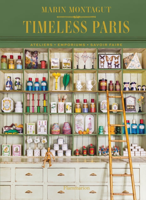 Timeless Paris: Ateliers • Emporiums • Savoir