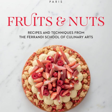 Fruits and Nuts: Recipes and Techniques from the Ferrandi School of Culinary Arts