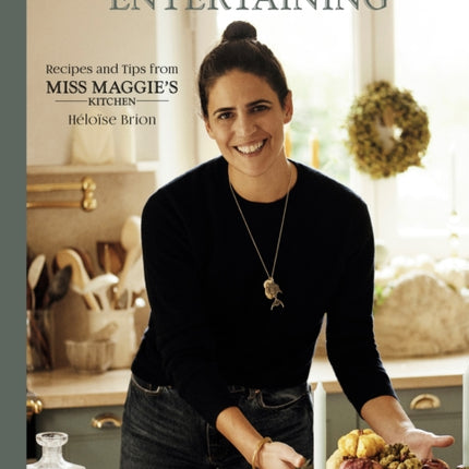 My Art of Entertaining: Recipes and Tips from Miss Maggie's Kitchen