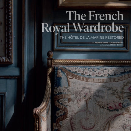 The French Royal Wardrobe: The Hôtel de la Marine Restored