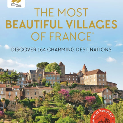 The Most Beautiful Villages of France (40th Anniversary Edition): Discover 164 Charming Destinations