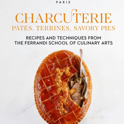 Charcuterie: Pâtés, Terrines, Savory Pies: Recipes and Techniques from the Ferrandi School of Culinary Arts