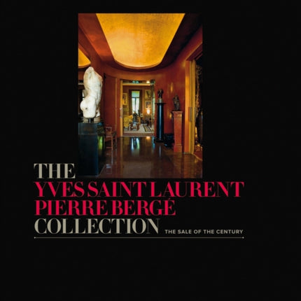 The Yves Saint Laurent Pierre Bergé Collection: The Sale of the Century