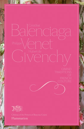 Cristóbal Balenciaga, Philippe Venet, Hubert de Givenchy: Grand Traditions of French Couture