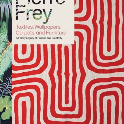 Pierre Frey: Textiles, Wallpapers, Carpets, and Furniture: A Family Legacy of Passion and Creativity