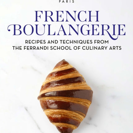 French Boulangerie: Recipes and Techniques from the Ferrandi School of Culinary Arts