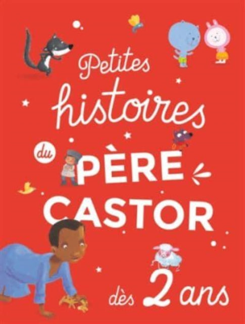 Petites histoires du Père Castor  Dès 2 ans