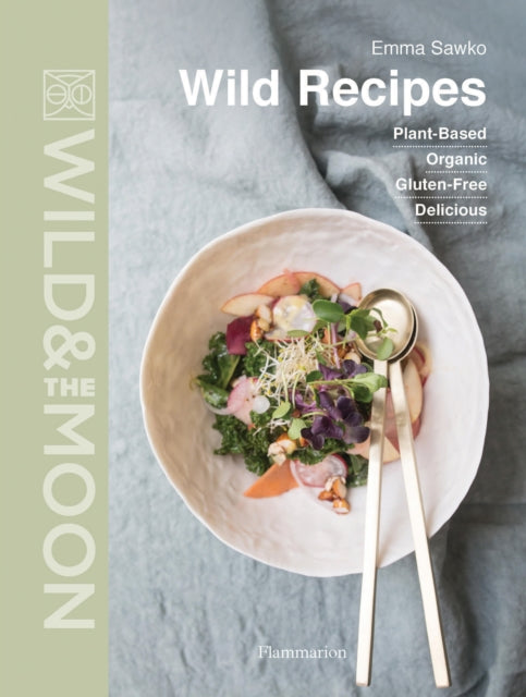 Wild Recipes: Plant-Based, Organic, Gluten-Free, Delicious