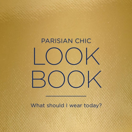 Parisian Chic Look Book: What Should I Wear Today?